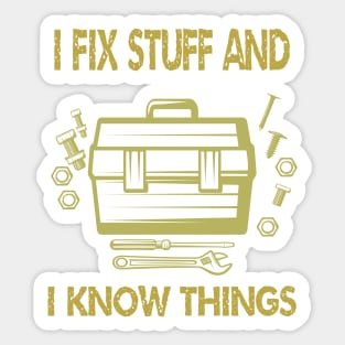 I Fix Stuff And I Know Things Sticker